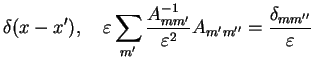 $\displaystyle \delta(x-x'),\quad
\varepsilon\sum_{m'} \frac{A^{-1}_{mm'}}{\varepsilon^2} A_{m'm''}
= \frac{\delta_{mm''}}{\varepsilon}$