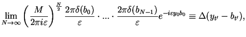 $\displaystyle \lim_{N\to \infty} \left(\frac{M}{2\pi i \varepsilon}\right)^\fra...
...a(b_{N-1})}{\varepsilon}
e^{-i\varepsilon y_0b_0}
\equiv \Delta(y_{t'}-b_{t'}),$