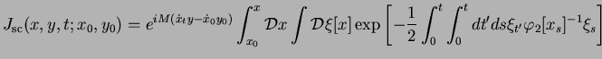 $\displaystyle J_{\rm sc}(x,y,t;x_0,y_0) = e^{iM( \dot{x}_{t}y- \dot{x}_{0}y_0)}...
...{1}{2}
\int_{0}^{t}\int_{0}^{t}dt'ds \xi_{t'}\varphi_2[x_s]^{-1}\xi_{s} \right]$