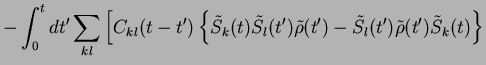 $\displaystyle -\int_0^t dt'\sum_{kl}\Big[C_{kl}(t-t')
\left\{ \tilde{S}_k(t)\ti...
...(t') \tilde{\rho}(t') - \tilde{S}_l(t') \tilde{\rho}(t')
\tilde{S}_k(t)\right\}$