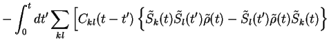 $\displaystyle -\int_0^t dt'\sum_{kl}\Big[C_{kl}(t-t')
\left\{ \tilde{S}_k(t)\ti...
..._l(t') \tilde{\rho}(t) - \tilde{S}_l(t') \tilde{\rho}(t)
\tilde{S}_k(t)\right\}$