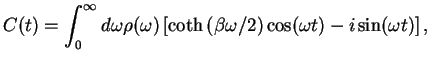$\displaystyle C(t) = \int_0^{\infty}
d\omega \rho(\omega) \left[\coth\left(\beta\omega/2\right) \cos(\omega t)
- i \sin(\omega t)\right],$