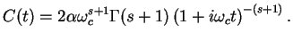 $\displaystyle C(t) = {2}\alpha \omega_c^{s+1} \Gamma(s+1)
\left(1+i\omega_c t\right)^{-(s+1)}.$