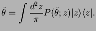 $\displaystyle \hat{\theta}= \int \frac{d^2 z}{\pi}P(\hat{\theta};z)\vert z\rangle \langle z\vert.$