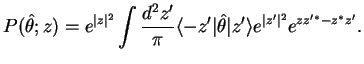 $\displaystyle P(\hat{\theta};z) = e^{\vert z\vert^2} \int \frac{d^2z'}{\pi}
\langle -z'\vert \hat{\theta}\vert z'\rangle e^{\vert z'\vert^2} e^{zz'^*-z^*z'}.$