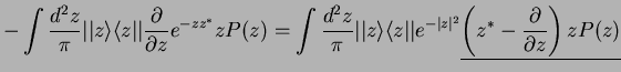 $\displaystyle -\int \frac{d^2 z}{\pi} \vert\vert z\rangle \langle z\vert\vert\f...
...ert z\vert^2}
\underline{\left( z^*- \frac{\partial}{\partial z}\right) z P(z)}$