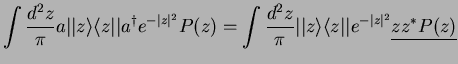 $\displaystyle \int \frac{d^2 z}{\pi}a \vert\vert z\rangle \langle z\vert\vert a...
...ert\vert z\rangle \langle z\vert\vert e^{-\vert z\vert^2}
\underline{zz^* P(z)}$
