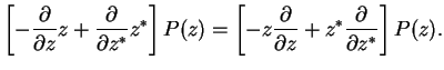$\displaystyle \left[-\frac{\partial}{\partial z}z + \frac{\partial}{\partial z^...
...ft[-z\frac{\partial}{\partial z} + z^*\frac{\partial}{\partial z^*}\right]P(z).$