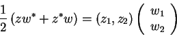 \begin{displaymath}\frac{1}{2}\left(zw^*+z^*w\right)=(z_1,z_2)\left(
\begin{array}[h]{c}
w_1\\ w_2
\end{array}\right)\end{displaymath}