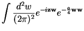 $\displaystyle \int \frac{d^2w}{(2\pi)^2} e^{-i{\bf zw}} e^{-\frac{a}{4}{\bf ww}}$