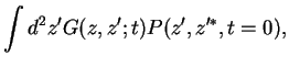 $\displaystyle \int d^2 z' G(z,z';t) P(z',z'^*,t=0),$
