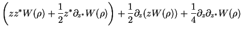 $\displaystyle \left(zz^*W(\rho) +\frac{1}{2}z^*\partial_{z^*}W(\rho)\right)
+\frac{1}{2}\partial_z(zW(\rho))+\frac{1}{4}\partial_z\partial_{z^*}W(\rho)$