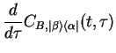 $\displaystyle \frac{d}{d\tau}C_{B,\vert\beta\rangle \langle \alpha\vert}(t,\tau)$