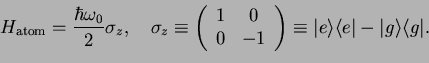 \begin{displaymath}H_{\rm atom} = \frac{\hbar\omega_0}{2}\sigma_z,\quad
\sigma_z...
... \vert e\rangle \langle e\vert - \vert g\rangle \langle g\vert.\end{displaymath}