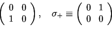 \begin{displaymath}\left(
\begin{array}[h]{cc}
0& 0\\
1 & 0
\end{array}\right),...
...iv \left(
\begin{array}[h]{cc}
0& 1\\
0 & 0
\end{array}\right)\end{displaymath}