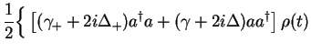$\displaystyle \frac{1}{2}\Big\{ \left[(\gamma_+ + 2 i \Delta_+)a^{\dagger} a
+ (\gamma + 2i \Delta) a a^{\dagger}\right]{\rho}(t)$