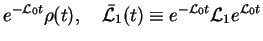 $\displaystyle e^{-{\cal L}_0 t} \rho(t),\quad \bar{{\cal L}}_1(t)
\equiv e^{-{\cal L}_0 t} {\cal L}_1 e^{{\cal L}_0 t}$