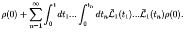 $\displaystyle \rho(0)+ \sum_{n=1}^{\infty} \int_{0}^{t} dt_1... \int_{0}^{t_n}dt_n
\bar{{\cal L}}_1(t_1)... \bar{{\cal L}}_1(t_n)\rho(0).$