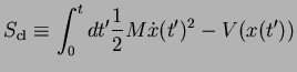 $\displaystyle S_{\rm cl}\equiv \int_{0}^{t}dt' \frac{1}{2}M \dot{x}(t')^2 - V(x(t'))$