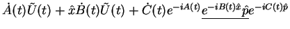 $\displaystyle \dot{A}(t) \tilde{U}(t) + \hat{x} \dot{B}(t) \tilde{U}(t)
+ \dot{C}(t) e^{-iA(t)} \underline{e^{-iB(t)\hat{x}} \hat{p}} e^{-iC(t)\hat{p}}$