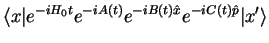 $\displaystyle \langle x \vert e^{-iH_0 t}
e^{-iA(t)}e^{-iB(t)\hat{x}}e^{-iC(t)\hat{p}}\vert x' \rangle$