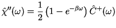 $\displaystyle \hat{\chi}''(\omega)= \frac{1}{2}\left(1 - e^{-\beta\omega}\right) \hat{C}^+(\omega)$