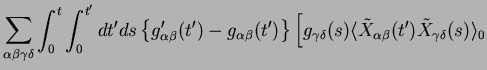 $\displaystyle \sum_{\alpha\beta\gamma\delta}
\int_{0}^{t}\int_{0}^{t'}dt'ds \le...
...ta}(s) \langle \tilde{X}_{\alpha\beta}(t') \tilde{X}_{\gamma\delta}(s)\rangle_0$