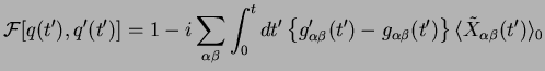 $\displaystyle {\cal F}[q(t'),q'(t')] = 1 - i\sum_{\alpha\beta} \int_{0}^{t}dt' ...
...}(t')-g_{\alpha\beta}(t')\right\}
\langle \tilde{X}_{\alpha\beta}(t') \rangle_0$