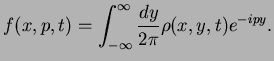 $\displaystyle f(x,p,t)=\int_{-\infty}^{\infty}\frac{dy}{2\pi}\rho(x,y,t)e^{-ipy}.$