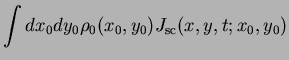 $\displaystyle \int dx_0 dy_0 \rho_0(x_0,y_0) J_{\rm sc}(x,y,t;x_0,y_0)$