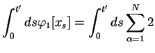$\displaystyle \int_{0}^{t'}ds \varphi_1[x_s]
= \int_{0}^{t'}ds\sum_{\alpha=1}^N 2$