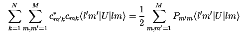 $\displaystyle \phantom{2}\sum_{k=1}^N \sum_{m,m'=1}^M c_{m'k}^*c_{mk} \langle l...
...ngle
=\frac{1}{2}\sum_{m,m'=1}^M P_{m'm}\langle l' m' \vert U \vert l m \rangle$