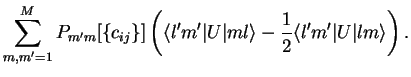 $\displaystyle \sum_{m,m'=1}^M P_{m'm}[\{c_{ij}\}] \left( \langle l' m' \vert U \vert m l\rangle
-\frac{1}{2} \langle l' m' \vert U \vert l m \rangle\right).$