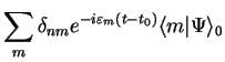 $\displaystyle \sum_m \delta_{nm} e^{-i \varepsilon_m (t-t_0)}
\langle m \vert\Psi\rangle_0$