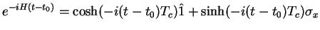 $\displaystyle e^{-i H (t-t_0)}=
\cosh(-i(t-t_0)T_c) \hat{1} + \sinh (-i(t-t_0)T_c) \sigma_x$