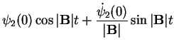 $\displaystyle \psi_2(0) \cos \vert{\bf B}\vert t + \frac{\dot{\psi}_2(0)}{\vert{\bf B}\vert} \sin \vert{\bf B}\vert t$