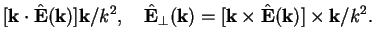 $\displaystyle [{\bf k}\cdot \hat{\mathbf{E}}({\bf k}) ]{\bf k}/k^2,\quad
\hat{\...
...}_\perp({\bf k})= [{\bf k} \times \hat{\mathbf{E}}({\bf k})]\times {\bf k}/k^2.$