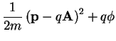 $\displaystyle \frac{1}{2m}\left({\bf p}-q \mathbf{A}\right)^2 + q \phi$