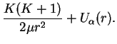 $\displaystyle \frac{K(K+1)}{2\mu r^2} + U_\alpha(r).$