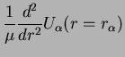 $\displaystyle \frac{1}{\mu} \frac{d^2}{dr^2} U_\alpha(r=r_\alpha)$