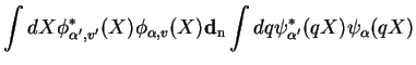$\displaystyle \int dX \phi^*_{\alpha',v'}(X)\phi_{\alpha,v}(X)
{\bf d}_{\rm n} \int dq \psi^*_{\alpha'}(qX) \psi_{\alpha}(qX)$