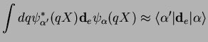 $\displaystyle \int dq \psi^*_{\alpha'}(qX){\bf d}_e \psi_{\alpha}(qX) \approx \langle \alpha'\vert {\bf d}_e\vert \alpha\rangle$