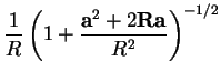 $\displaystyle \frac{1}{R}\left(1 + \frac{{\bf a}^2+2{\bf R}{\bf a} }{R^2}\right)^{-1/2}$