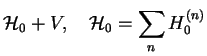 $\displaystyle {\mathcal H}_0 + V,\quad
{\mathcal H}_0=\sum_n H_0^{(n)}$