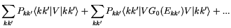 $\displaystyle \sum_{kk'} P_{kk'} \langle kk'\vert V \vert kk'\rangle +
\sum_{kk'} P_{kk'} \langle kk'\vert VG_0(E_{kk'}) V \vert kk'\rangle +...$