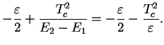 $\displaystyle -\frac{\varepsilon}{2} + \frac{T_c^2}{E_2-E_1}= -\frac{\varepsilon}{2} - \frac{T_c^2}{\varepsilon}.$