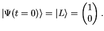 $\displaystyle \vert\Psi(t=0)\rangle = \vert L\rangle = \left(\begin{matrix}1 0 \end{matrix}\right).$