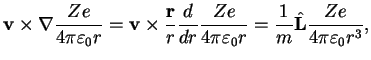 $\displaystyle {\bf v} \times {\bf\nabla} \frac{Ze}{4\pi \varepsilon_0 r}
= {\bf...
...i \varepsilon_0 r}
= \frac{1}{m} \hat{\bf L} \frac{Ze}{4\pi \varepsilon_0 r^3},$