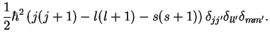 $\displaystyle \frac{1}{2}\hbar^2 \left( j(j+1) - l(l+1) -s(s+1) \right)\delta_{jj'}\delta_{ll'}\delta_{mm'}.$