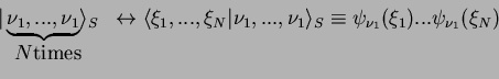 \begin{displaymath}\begin{array}{cc}
\vert\underbrace{\nu_1,...,\nu_1}\rangle_S ...
...}(\xi_1)...\psi_{\nu_1}(\xi_N)\\
N {\rm times}&\\
\end{array}\end{displaymath}